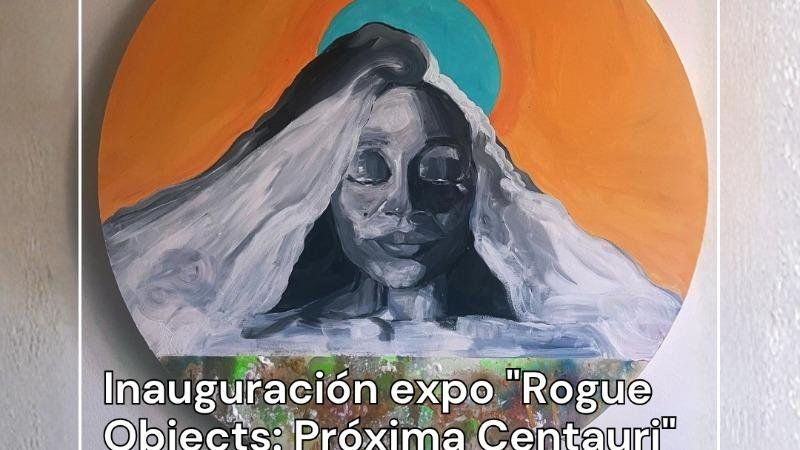 Inauguración exposición "Rogue Objects: Próxima Centauri"