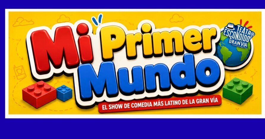 Mi Primer Mundo - La comedia más latina de la Gran Vía