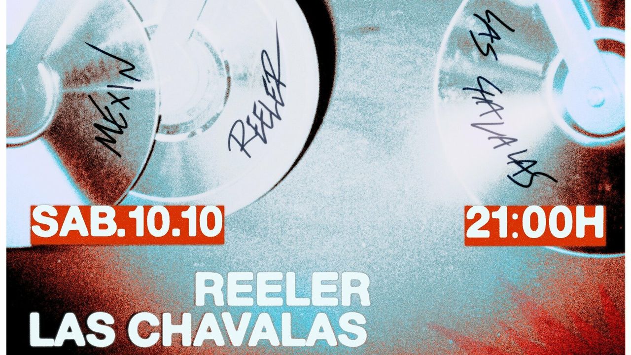 REELER, LAS CHAVALAS y MEXIN