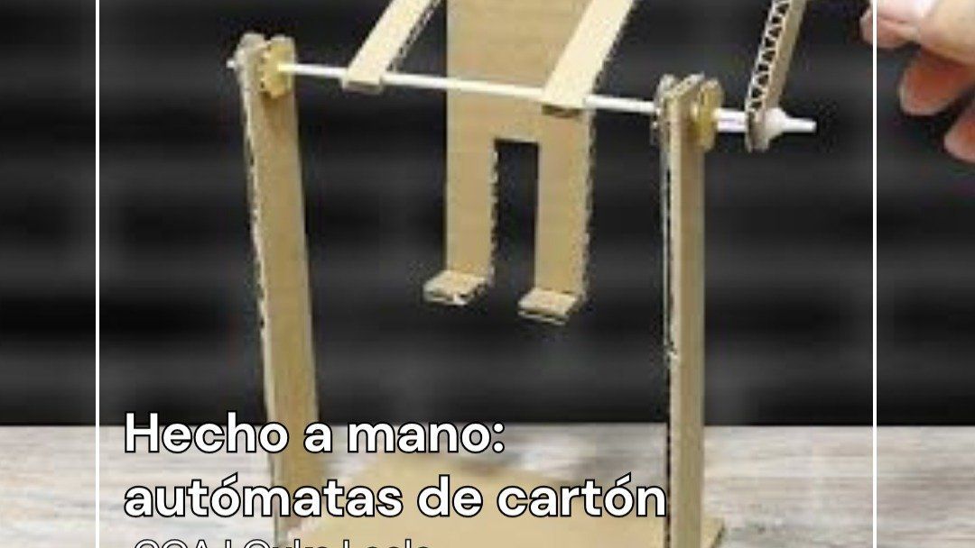 Hecho a Mano: Autómatas de cartón