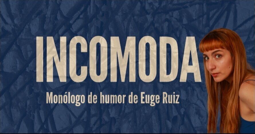 IncoModa, un monólogo de Euge Ruíz