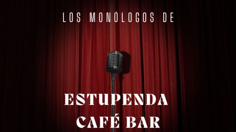 Los monólogos de Estupenda Café Bar