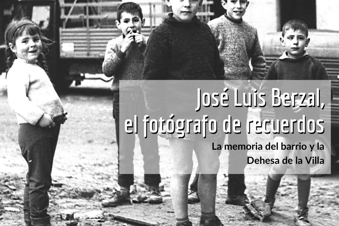 José Luis Berzal, el fotógrafo de recuerdos. La memoria del barrio y la Dehesa de la Villa