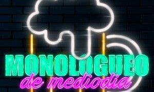 Monologueo de Mediodía