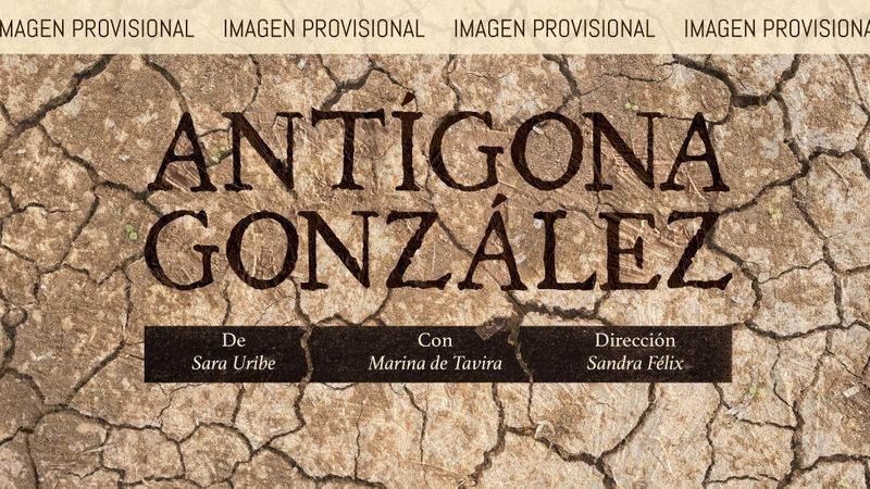 Marina de Tavira «Antígona González», de Sara Uribe